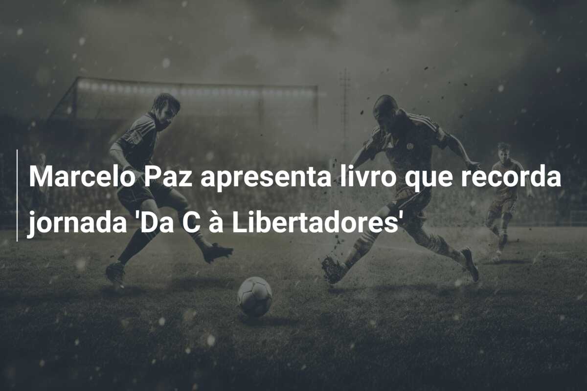 Marcelo Paz apresenta livro que recorda jornada ‘Da C à Libertadores’