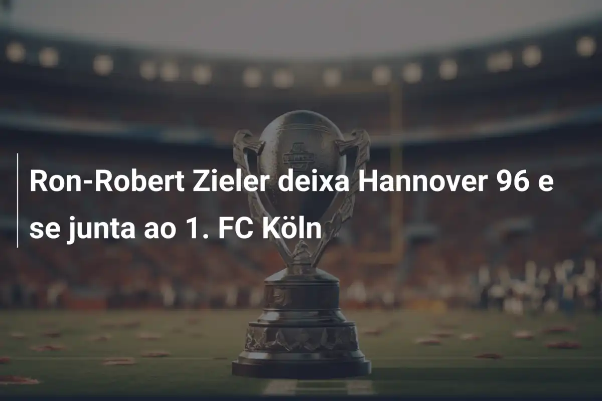 Ron-Robert Zieler deixa Hannover 96 e se junta ao 1. FC Köln
