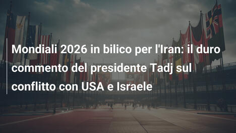 Mondiali 2026 in bilico per l'Iran: il duro commento del presidente Tadj sul conflitto con USA e Israele