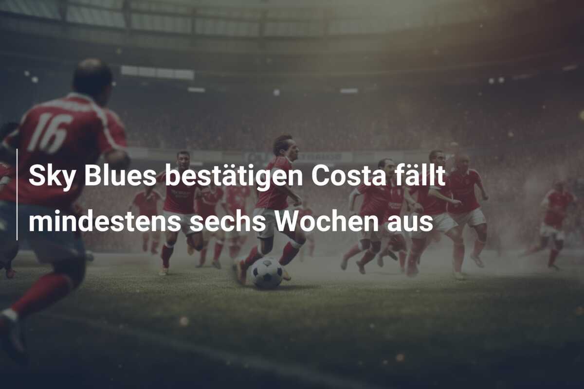 Sky Blues bestätigen Costa fällt mindestens sechs Wochen aus