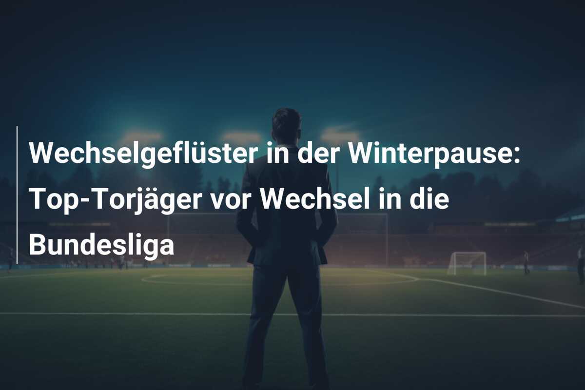 Wechselgeflüster in der Winterpause: Top-Torjäger vor Wechsel in die Bundesliga