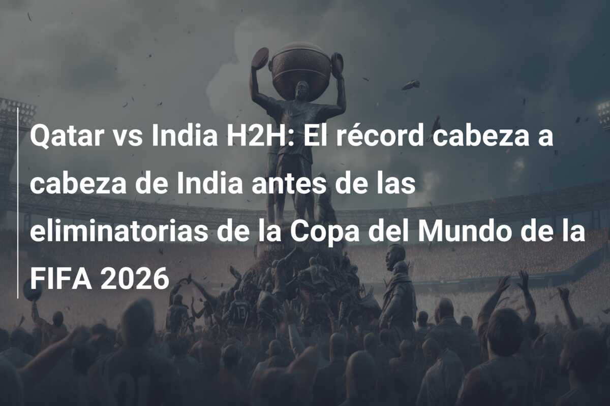 Qatar vs India H2H: El récord cabeza a cabeza de India antes de las eliminatorias de la Copa del Mundo de la FIFA 2026