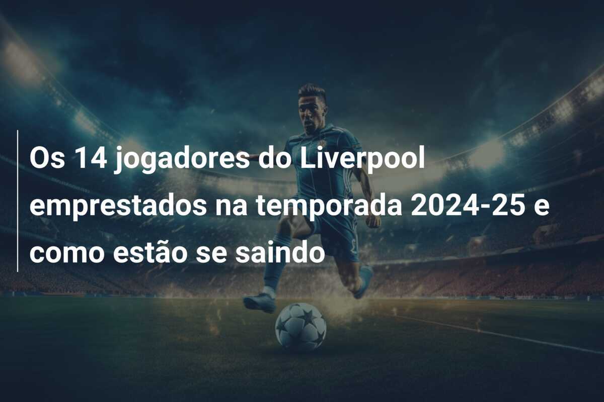 Os 14 jogadores do Liverpool emprestados na temporada 2024-25 e como estão se saindo