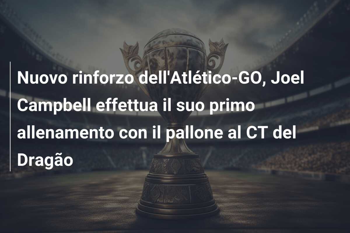 Nuovo rinforzo dell’Atlético-GO, Joel Campbell effettua il suo primo allenamento con il pallone al CT del Dragão
