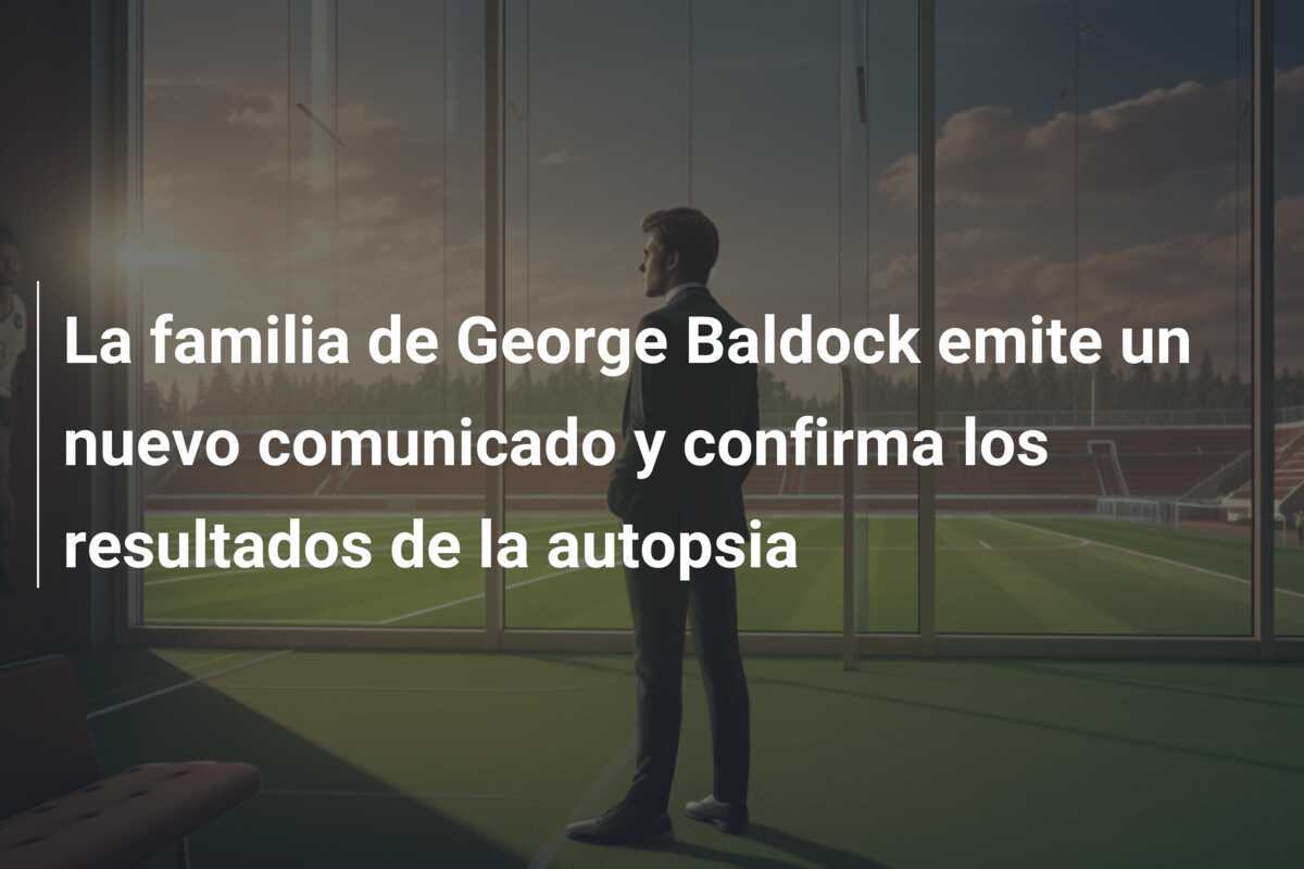 La familia de George Baldock emite un nuevo comunicado y confirma los resultados de la autopsia