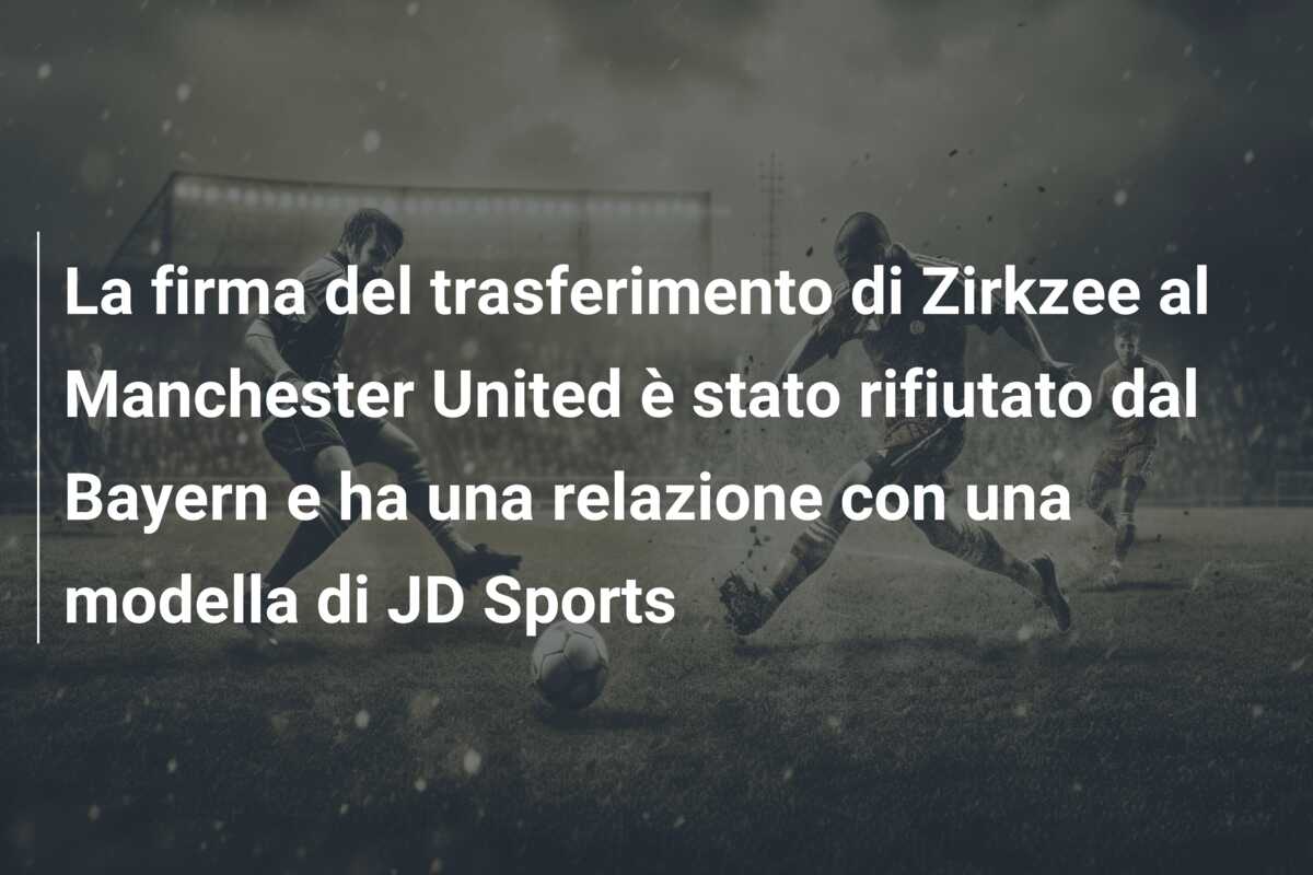 La firma del trasferimento di Zirkzee al Manchester United è stato rifiutato dal Bayern e ha una relazione con una modella di JD Sports