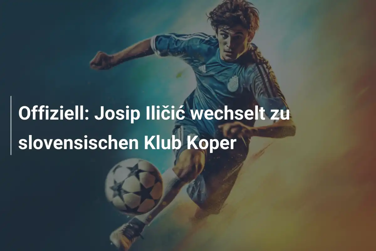 Offiziell: Josip Iličić wechselt zu slovensischen Klub Koper