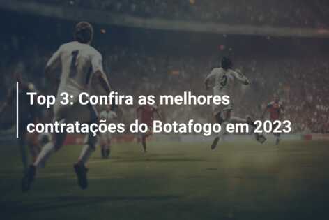 Top 3: Confira as melhores contratações do Botafogo em 2023