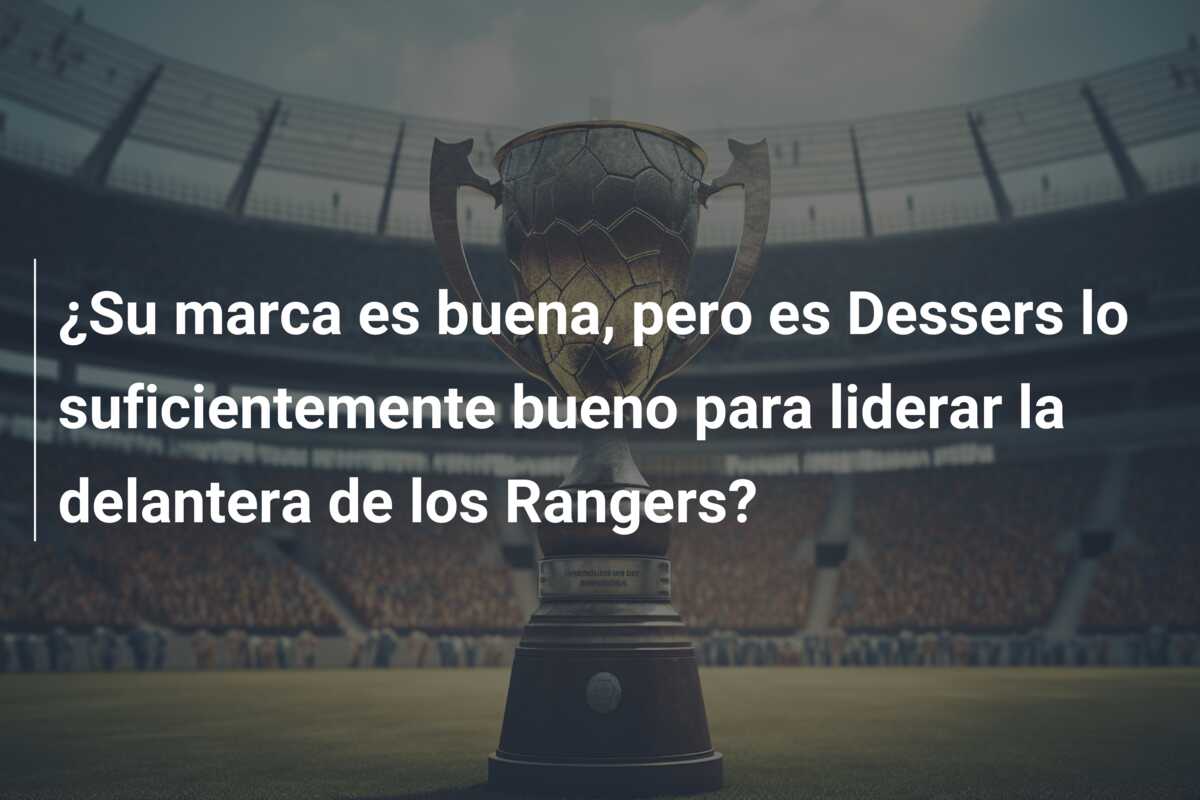 ¿Su marca es buena, pero es Dessers lo suficientemente bueno para liderar la delantera de los Rangers?