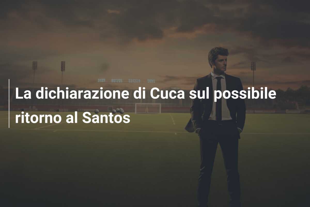 La dichiarazione di Cuca sul possibile ritorno al Santos