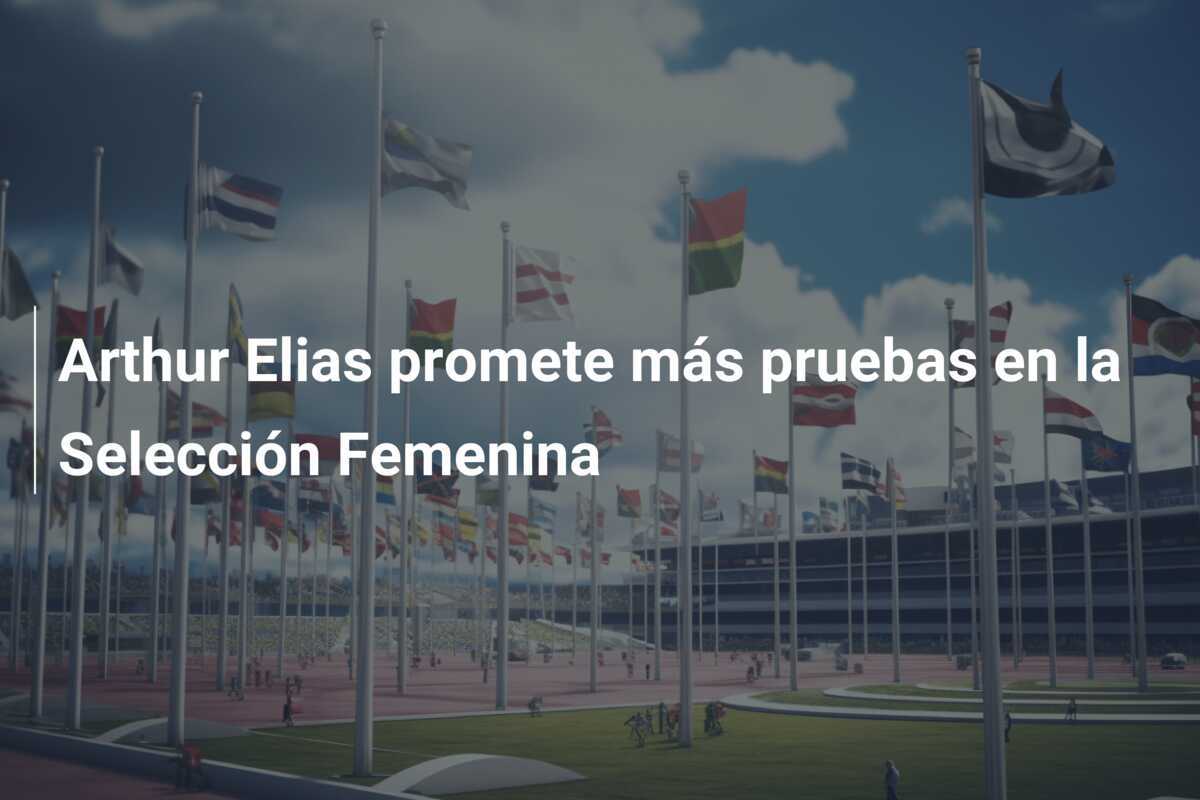 Arthur Elias promete más pruebas en la Selección Femenina