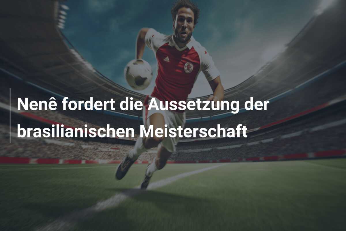 Nenê fordert die Aussetzung der brasilianischen Meisterschaft