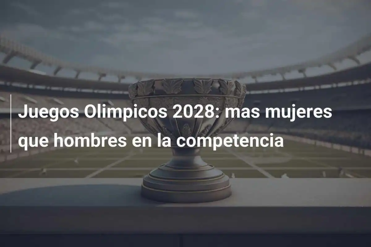 Juegos Olimpicos 2028: mas mujeres que hombres en la competencia