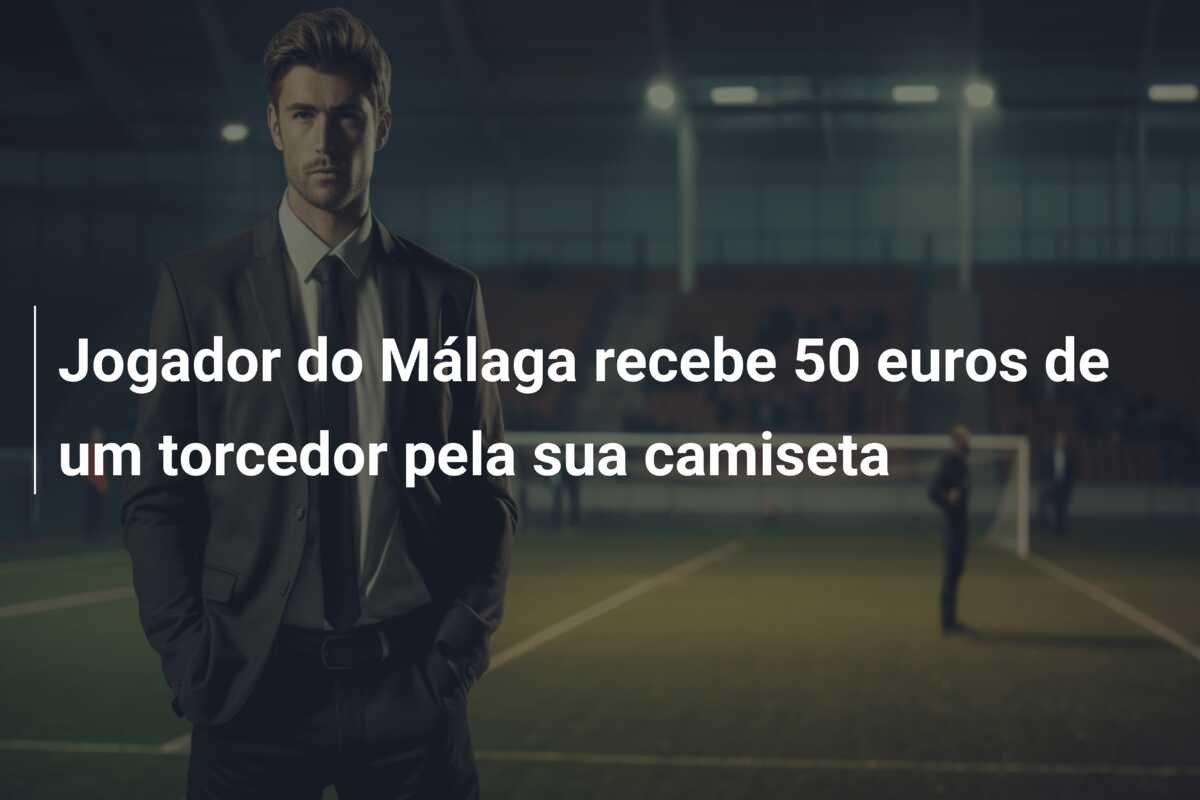 Jogador do Málaga recebe 50 euros de um torcedor pela sua camiseta