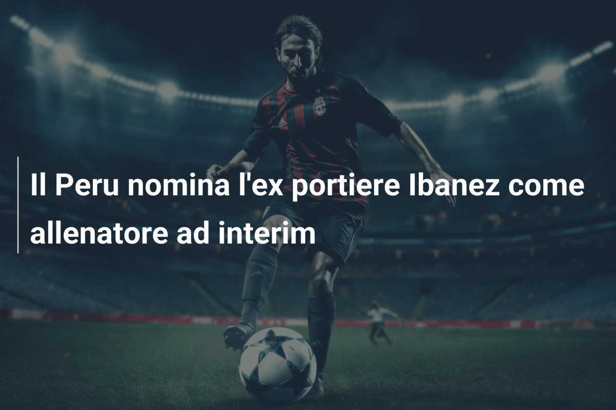 Il Peru nomina l'ex portiere Ibanez come allenatore ad interim