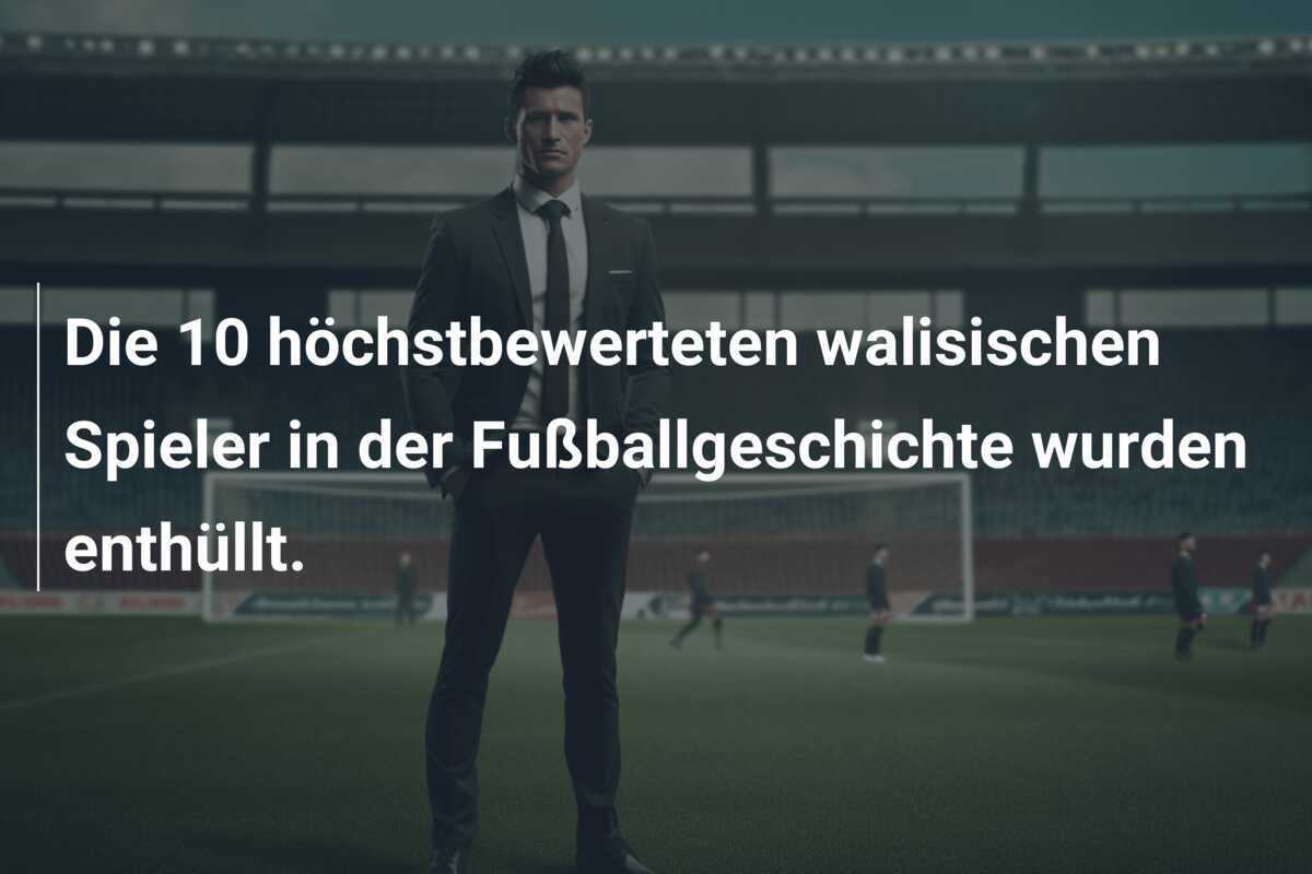 Die 10 höchstbewerteten walisischen Spieler in der Fußballgeschichte wurden enthüllt.