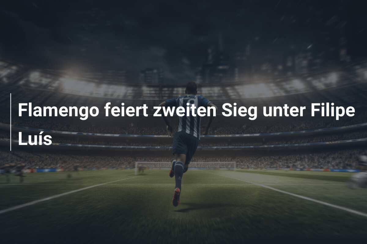 Flamengo feiert zweiten Sieg unter Filipe Luís