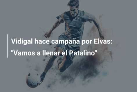 Vidigal hace campaña por Elvas: “Vamos a llenar el Patalino”
