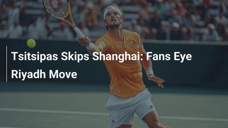 Tsitsipas verpasst Shanghai: Fans spekulieren auf Riad-Auftritt