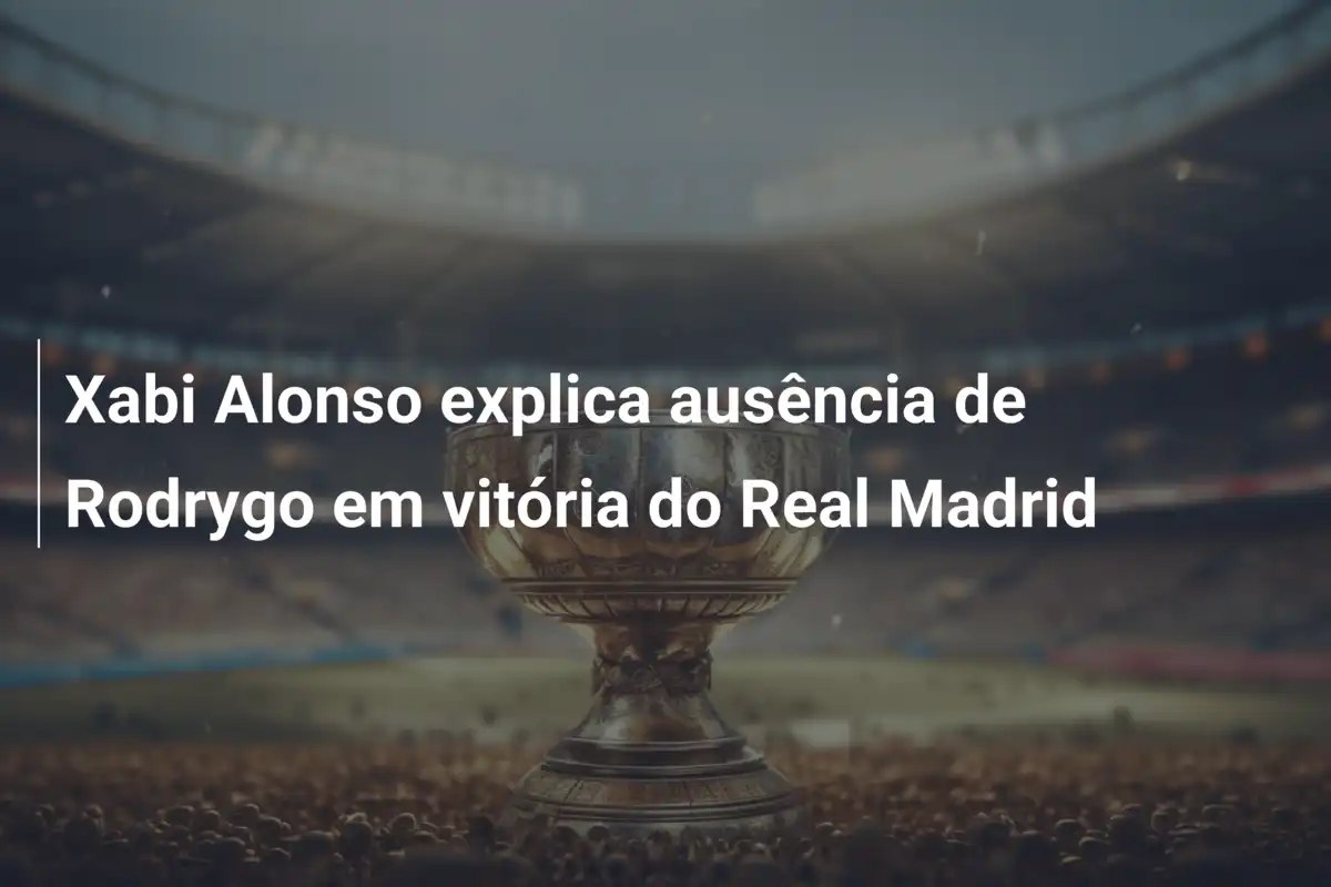 Xabi Alonso explica ausência de Rodrygo em vitória do Real Madrid