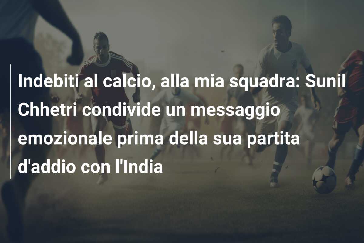 Indebiti al calcio, alla mia squadra: Sunil Chhetri condivide un messaggio emozionale prima della sua partita d’addio con l’India