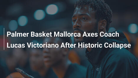 Palmer Basket Mallorca feuert Trainer Lucas Victoriano nach historischem Debakel