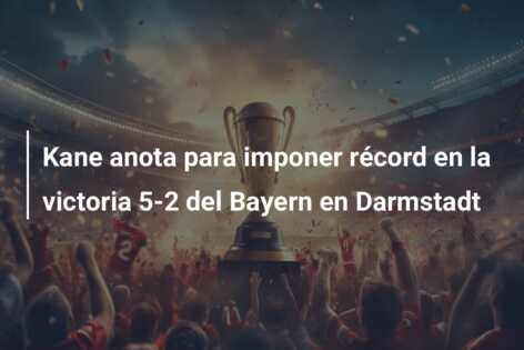 Kane anota para imponer récord en la victoria 5-2 del Bayern en Darmstadt