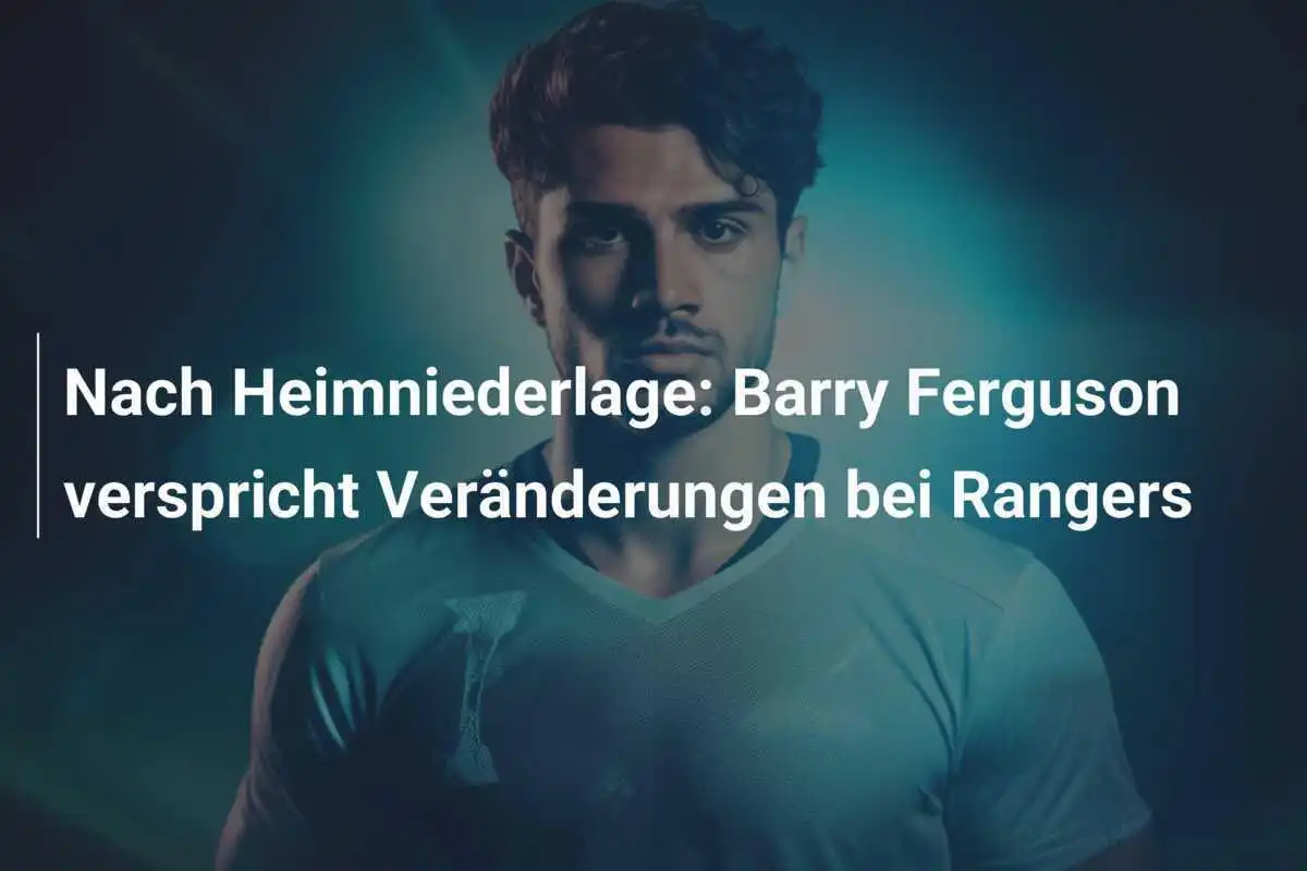 Nach Heimniederlage: Barry Ferguson verspricht Veränderungen bei Rangers