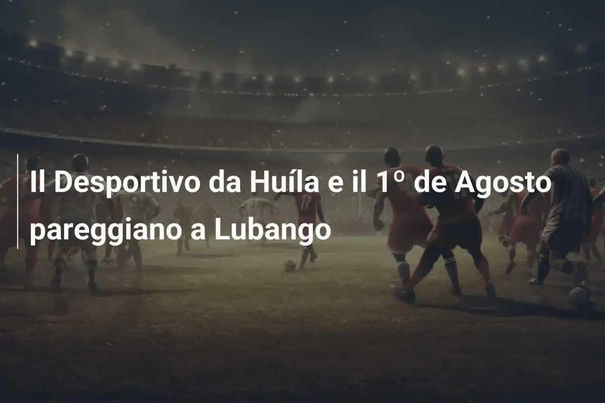 Il Desportivo da Huíla e il 1º de Agosto pareggiano a Lubango