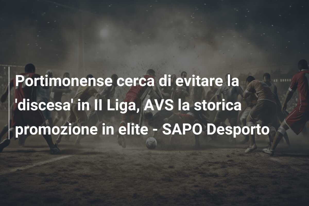 Portimonense cerca di evitare la ‘discesa’ in II Liga, AVS la storica promozione in elite – SAPO Desporto