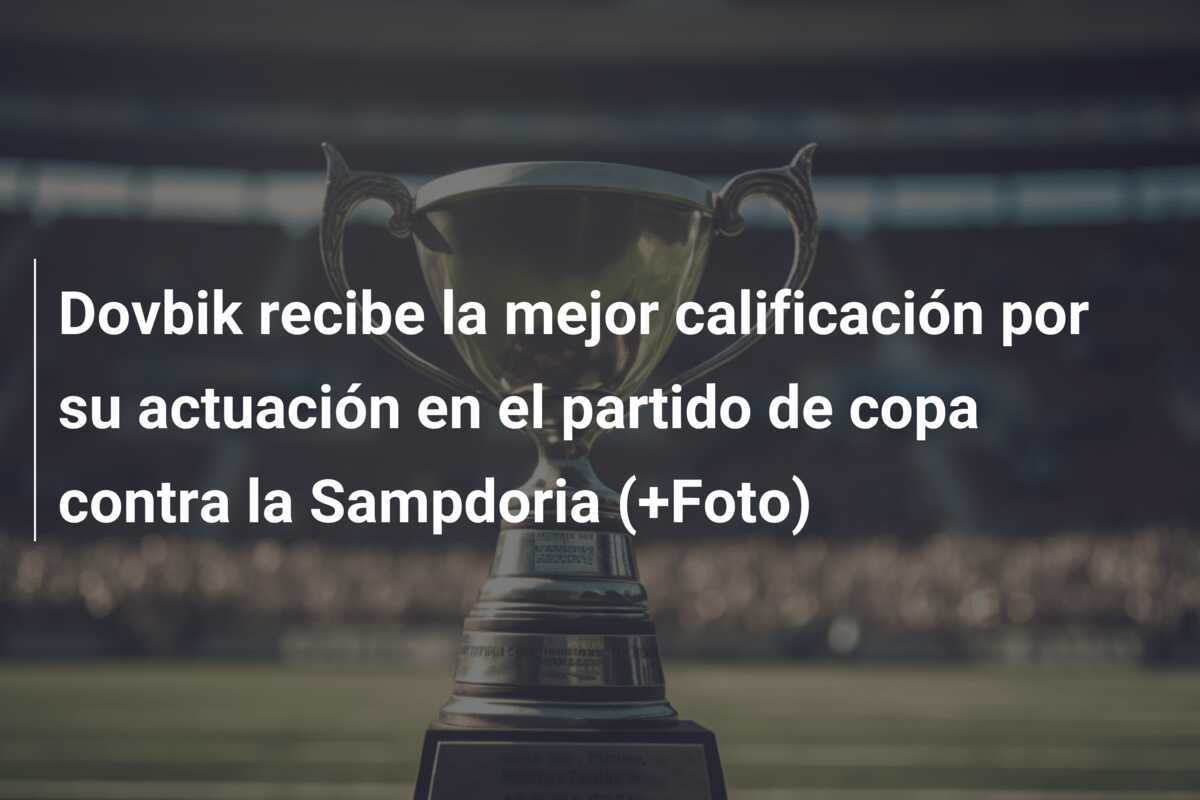 Dovbik recibe la mejor calificación por su actuación en el partido de copa contra la Sampdoria (+Foto)