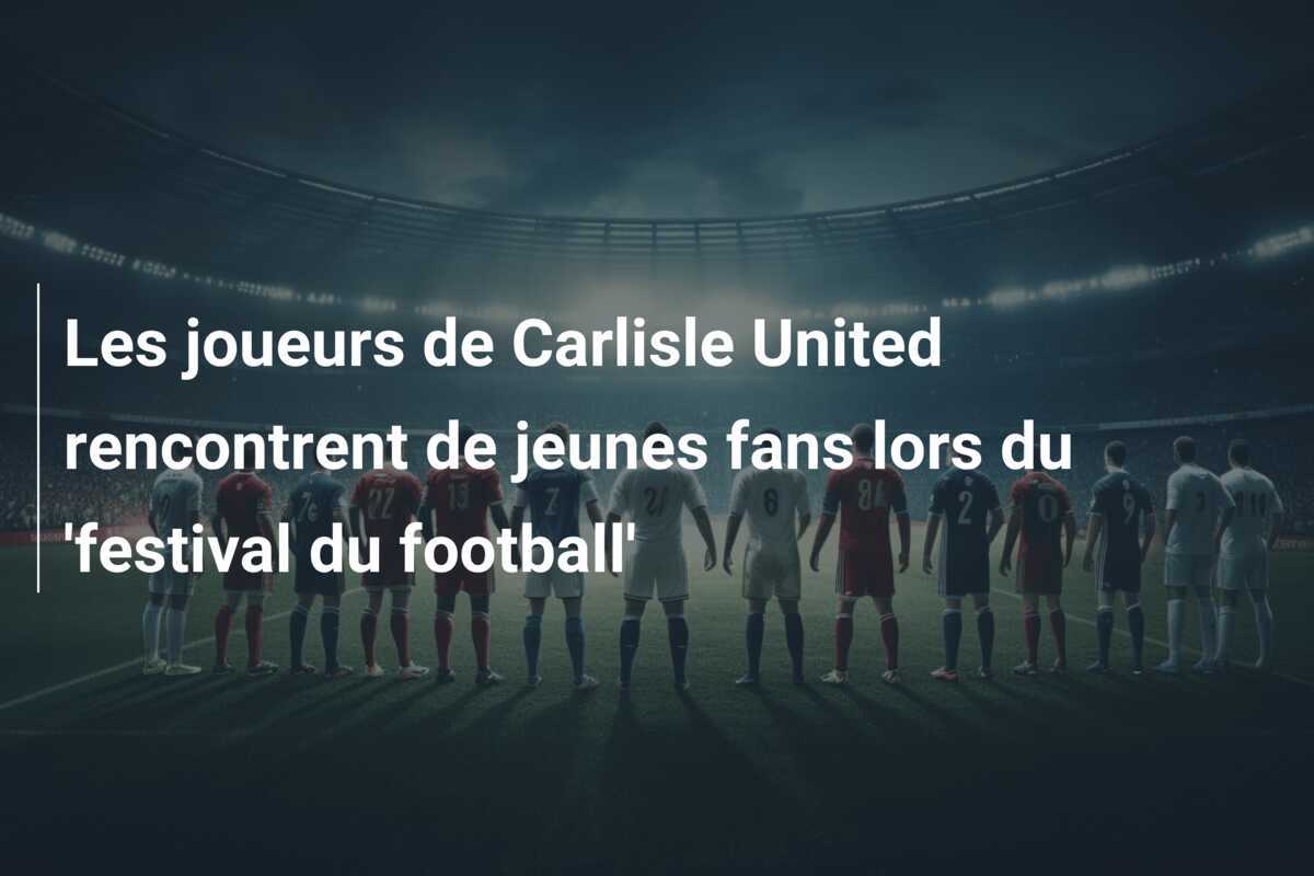 Les joueurs de Carlisle United rencontrent de jeunes fans lors du 'festival du football'