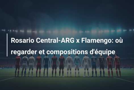 Rosario Central-ARG x Flamengo: où regarder et compositions d’équipe