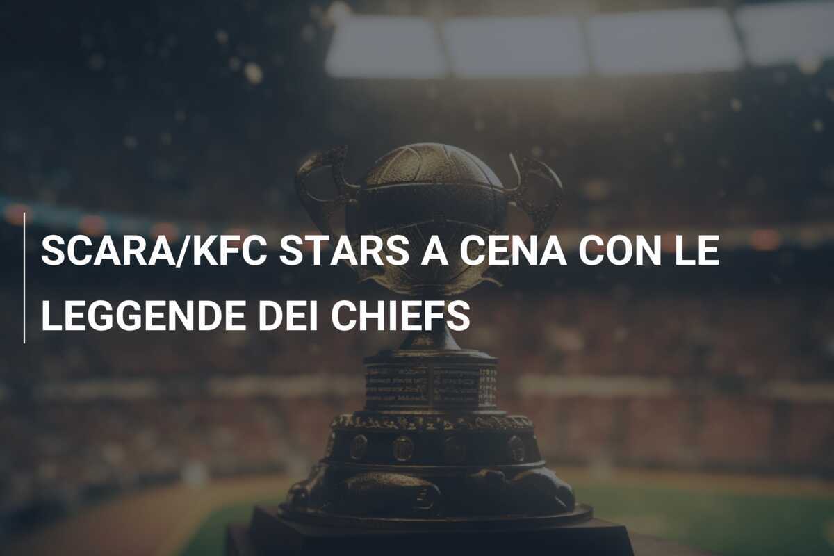 SCARA/KFC STARS A CENA CON LE LEGGENDE DEI CHIEFS