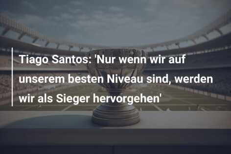 Tiago Santos: ‘Nur wenn wir auf unserem besten Niveau sind, werden wir als Sieger hervorgehen’
