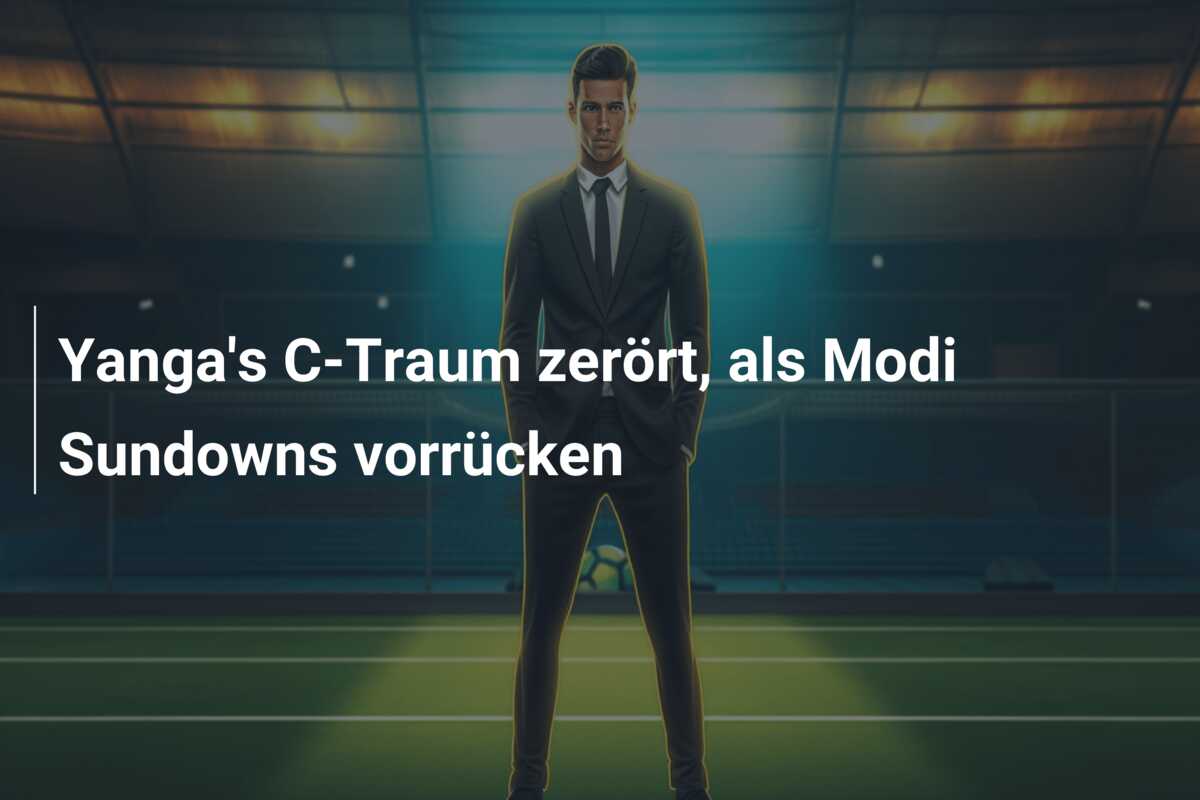 Yanga’s C-Traum zerört, als Modi Sundowns vorrücken