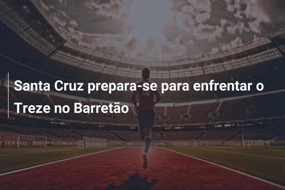 Santa Cruz prepara-se para enfrentar o Treze no Barretão