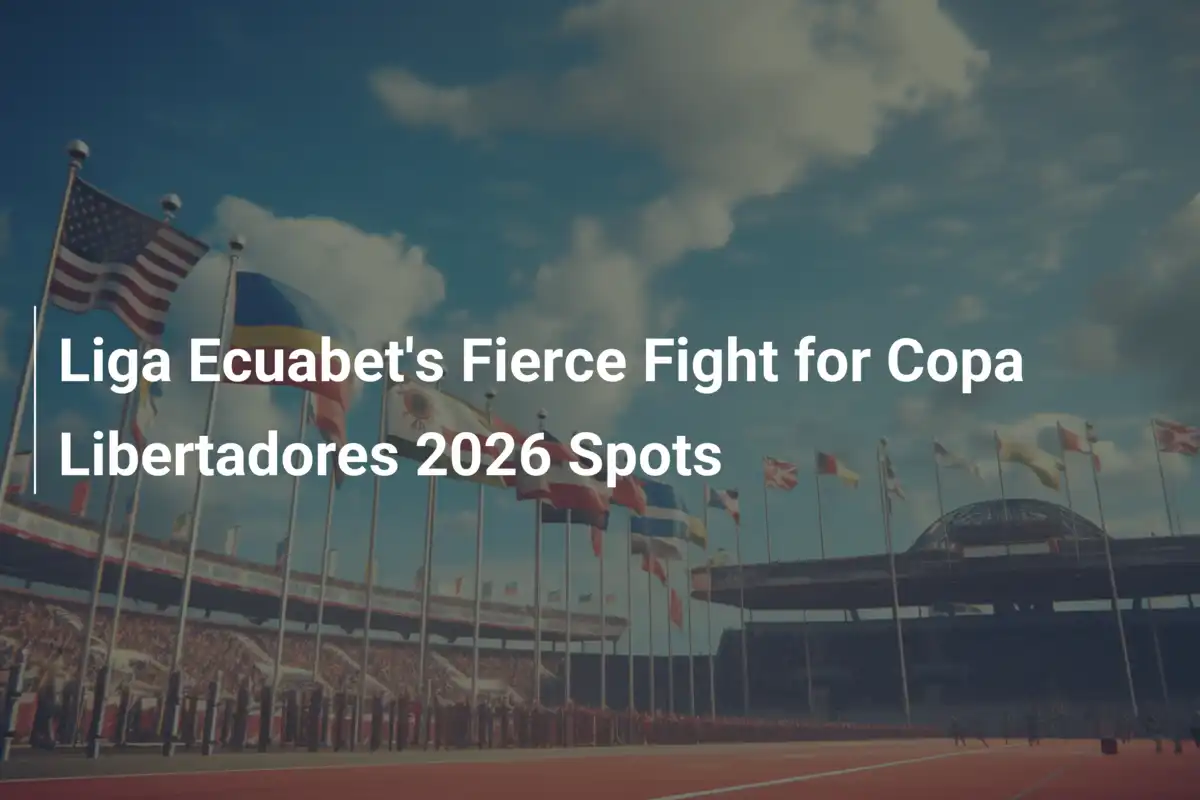 La Feroce Battaglia di Liga Ecuabet per i Posti in Copa Libertadores 2026