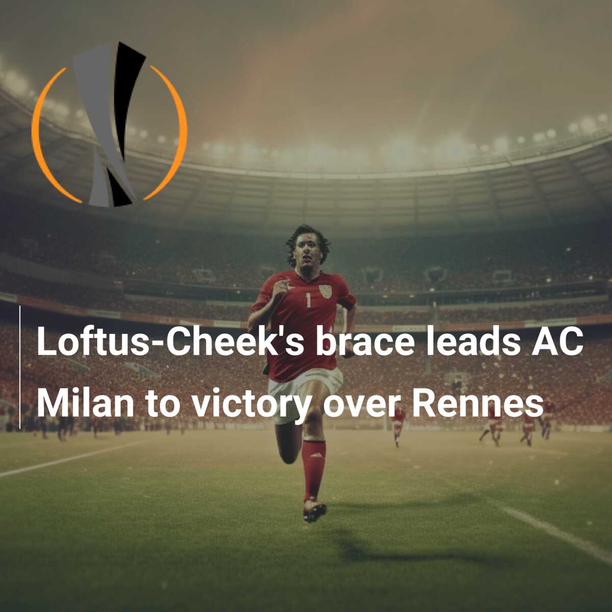 Loftus-Cheek's brace leads AC Milan to victory over Rennes 