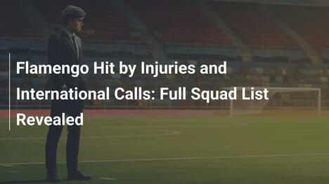 Flamengo von Verletzungen und Internationalen Einsätzen gebeutelt: Volle Kaderliste enthüllt