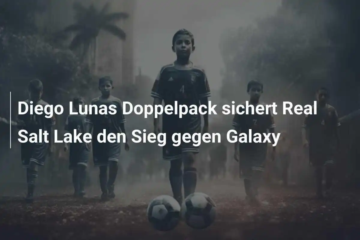 Diego Lunas Doppelpack sichert Real Salt Lake den Sieg gegen Galaxy