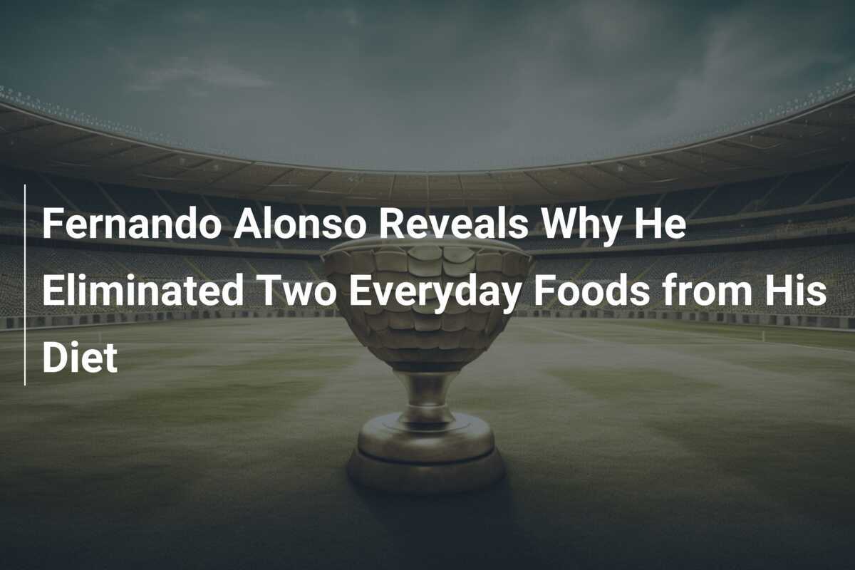 Fernando Alonso Mengungkap Alasan Mengapa Ia Menghilangkan Dua Makanan Sehari-hari Dari Pola Makan Nya