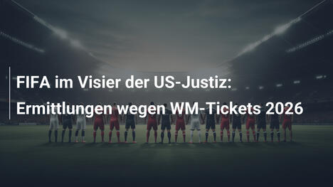FIFA im Visier der US-Justiz: Ermittlungen wegen WM-Tickets 2026