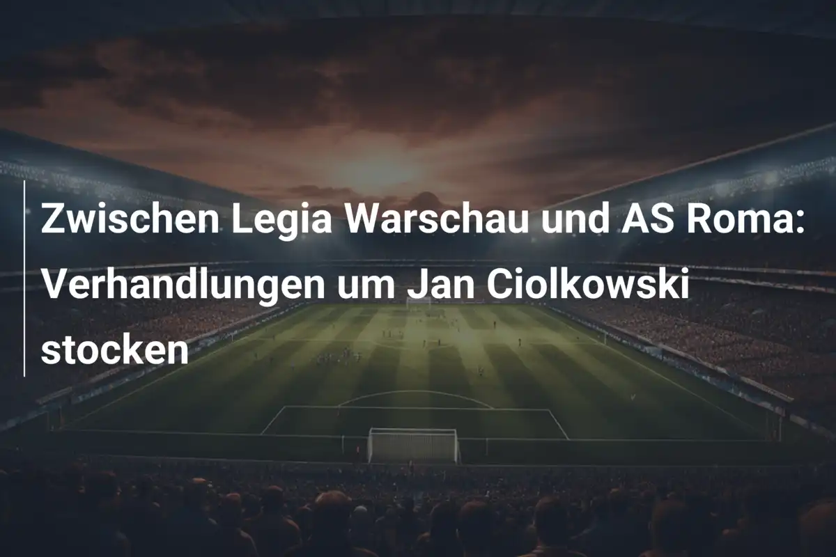 Zwischen Legia Warschau und AS Roma: Verhandlungen um Jan Ciolkowski stocken