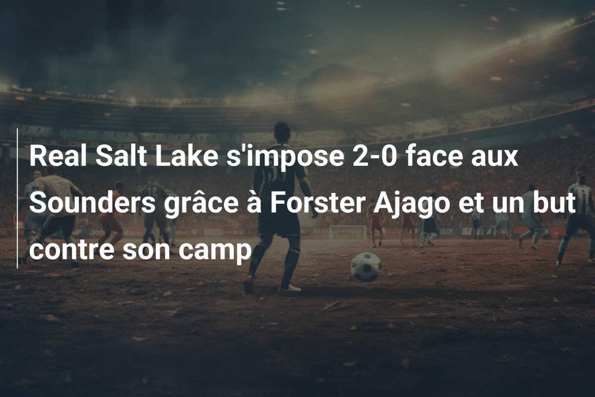 Real Salt Lake s'impose 2-0 face aux Sounders grâce à Forster Ajago et un but contre son camp