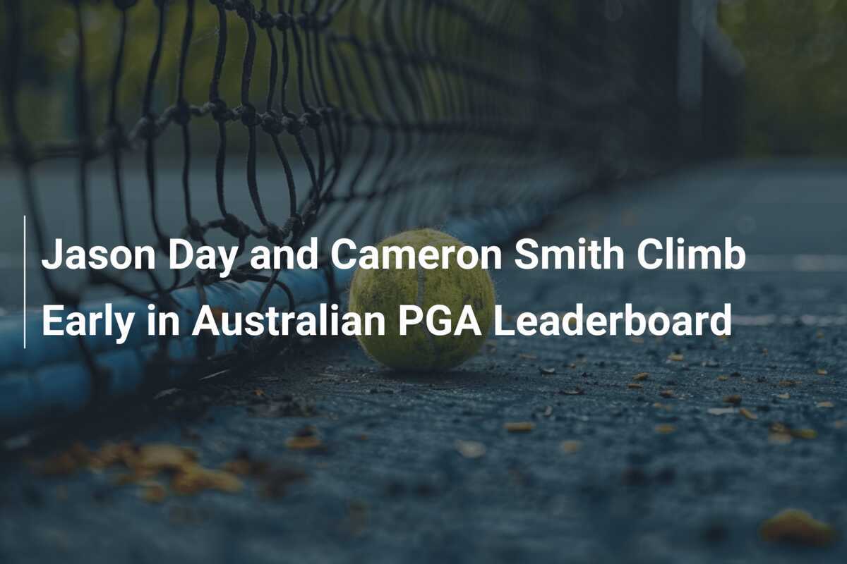 Jason Day and Cameron Smith Climb Early in Australian PGA Leaderboard