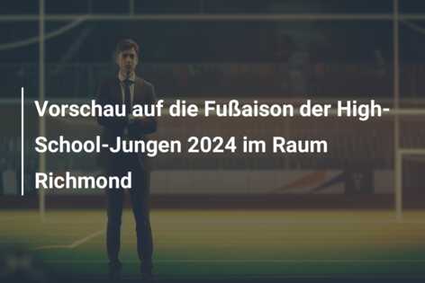 Vorschau auf die Fußaison der High-School-Jungen 2024 im Raum Richmond