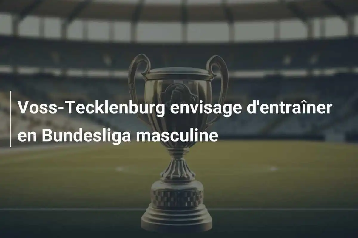 Voss-Tecklenburg envisage d'entraîner en Bundesliga masculine