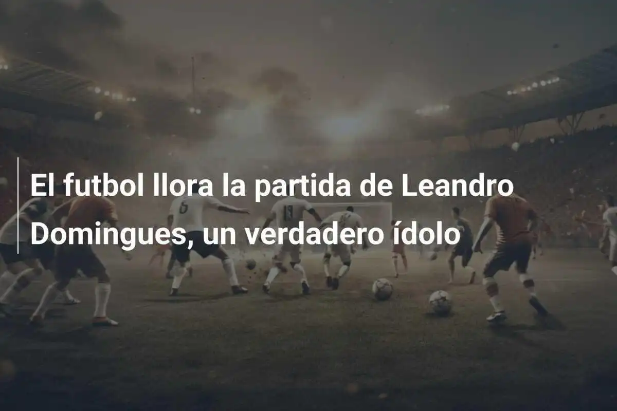 El futbol llora la partida de Leandro Domingues, un verdadero ídolo