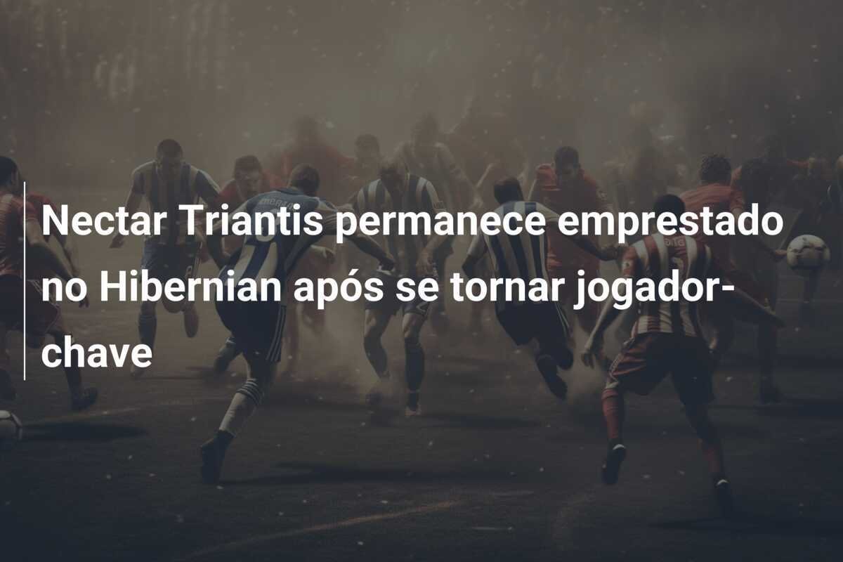 Nectar Triantis permanece emprestado no Hibernian após se tornar jogador-chave